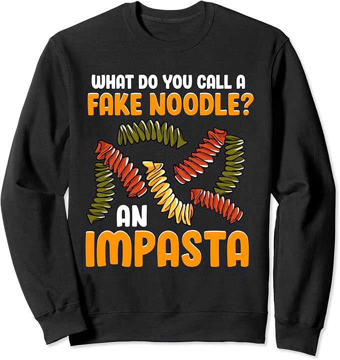 Amazon what do you call a fake noodle an impasta italian italia sweatshirt clothing